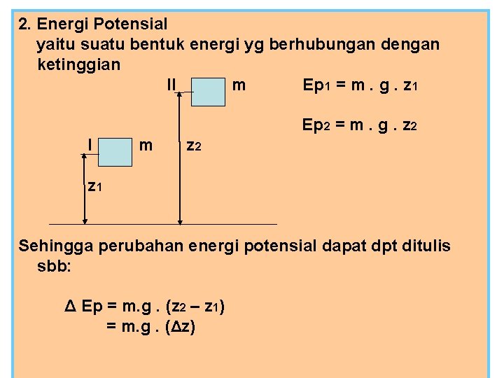 2. Energi Potensial yaitu suatu bentuk energi yg berhubungan dengan ketinggian II m Ep