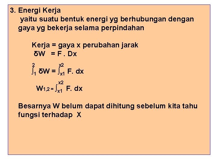 3. Energi Kerja yaitu suatu bentuk energi yg berhubungan dengan gaya yg bekerja selama