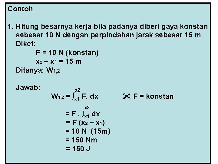 Contoh 1. Hitung besarnya kerja bila padanya diberi gaya konstan sebesar 10 N dengan