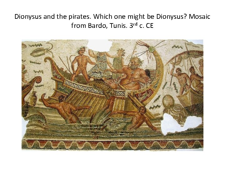 Dionysus and the pirates. Which one might be Dionysus? Mosaic from Bardo, Tunis. 3