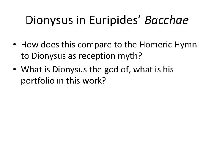 Dionysus in Euripides’ Bacchae • How does this compare to the Homeric Hymn to