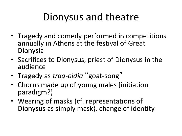 Dionysus and theatre • Tragedy and comedy performed in competitions annually in Athens at