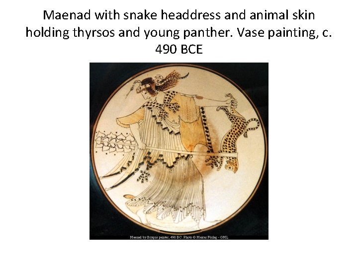 Maenad with snake headdress and animal skin holding thyrsos and young panther. Vase painting,