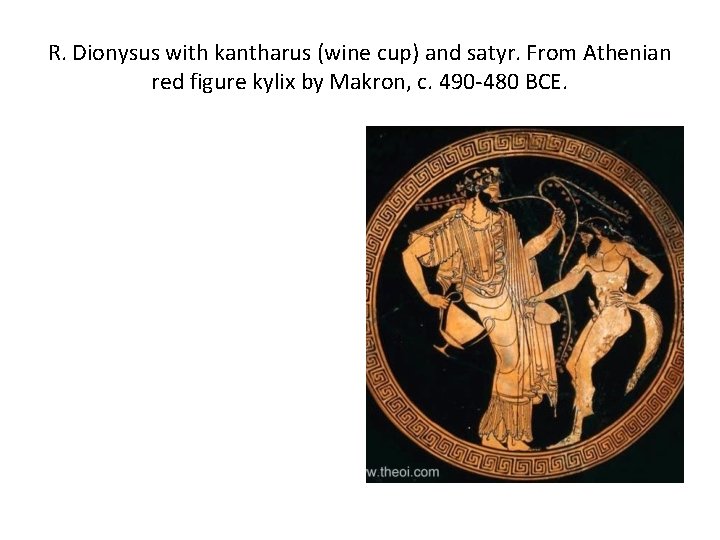 R. Dionysus with kantharus (wine cup) and satyr. From Athenian red figure kylix by