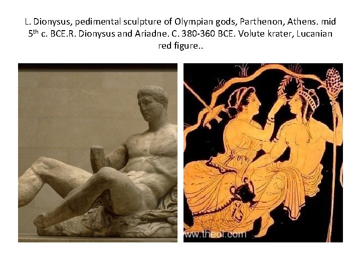 L. Dionysus, pedimental sculpture of Olympian gods, Parthenon, Athens. mid 5 th c. BCE.