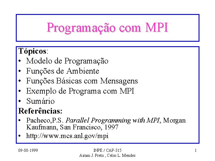 Programação com MPI Tópicos: • Modelo de Programação • Funções de Ambiente • Funções