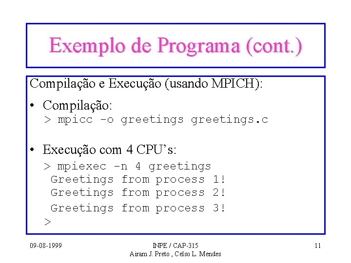 Exemplo de Programa (cont. ) Compilação e Execução (usando MPICH): • Compilação: > mpicc