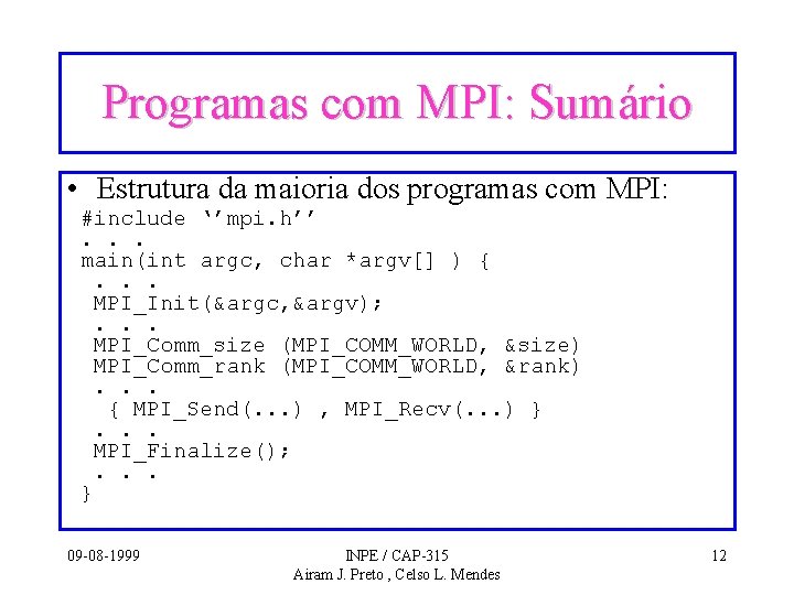 Programas com MPI: Sumário • Estrutura da maioria dos programas com MPI: #include ‘’mpi.