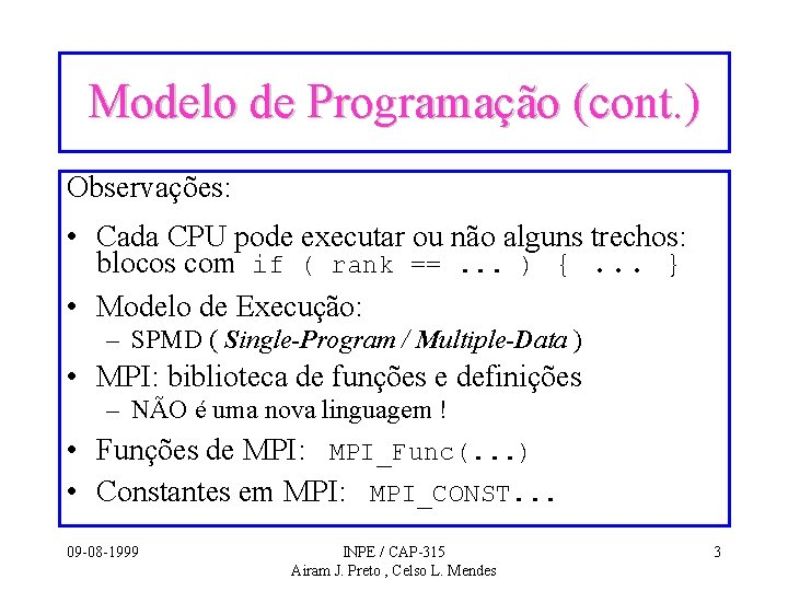 Modelo de Programação (cont. ) Observações: • Cada CPU pode executar ou não alguns