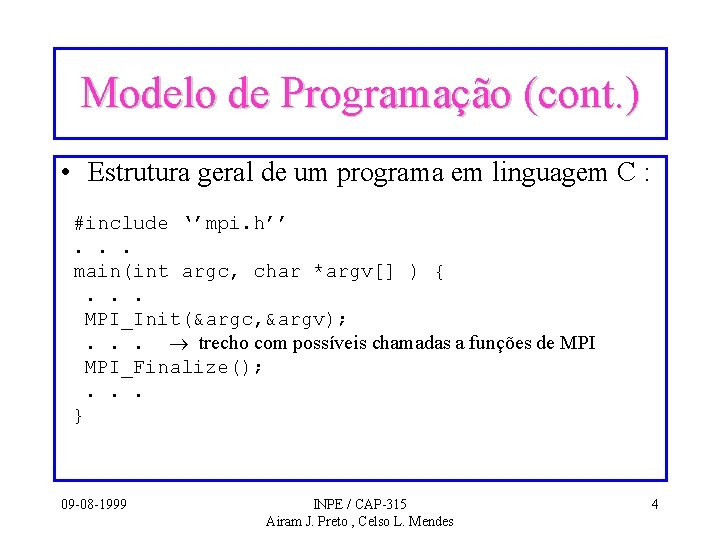 Modelo de Programação (cont. ) • Estrutura geral de um programa em linguagem C