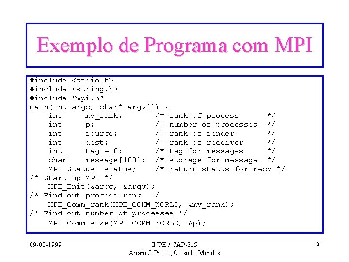 Exemplo de Programa com MPI #include <stdio. h> #include <string. h> #include "mpi. h"