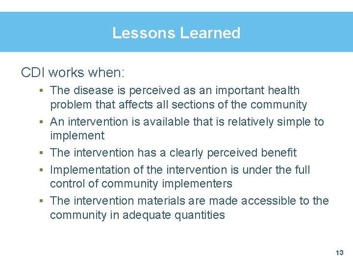 Lessons Learned CDI works when: § The disease is perceived as an important health