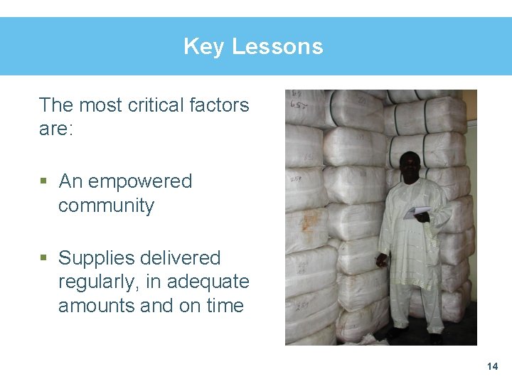 Key Lessons The most critical factors are: § An empowered community § Supplies delivered