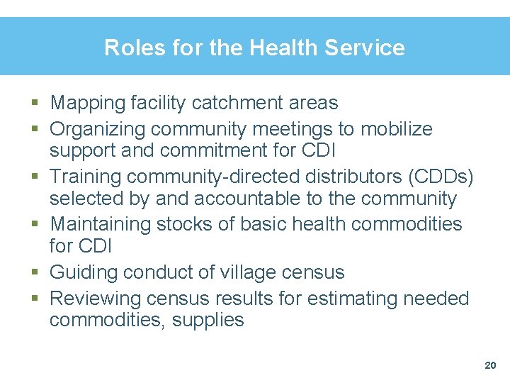 Roles for the Health Service § Mapping facility catchment areas § Organizing community meetings