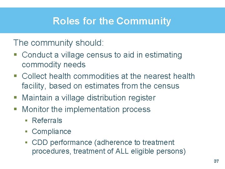 Roles for the Community The community should: § Conduct a village census to aid