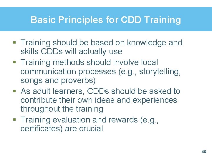 Basic Principles for CDD Training § Training should be based on knowledge and skills