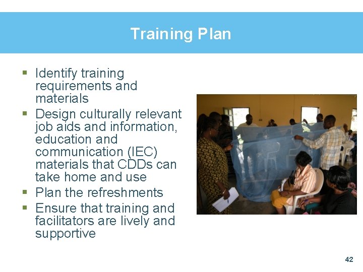 Training Plan § Identify training requirements and materials § Design culturally relevant job aids