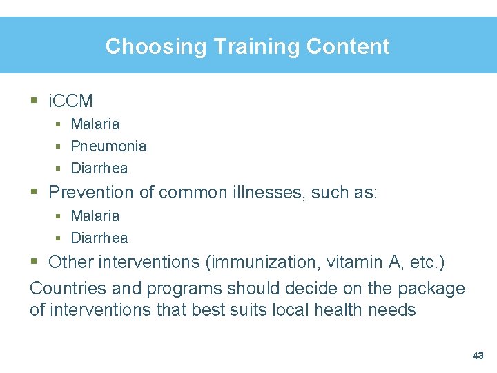 Choosing Training Content § i. CCM § Malaria § Pneumonia § Diarrhea § Prevention