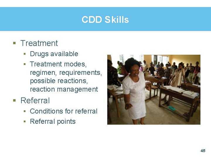 CDD Skills § Treatment § Drugs available § Treatment modes, regimen, requirements, possible reactions,