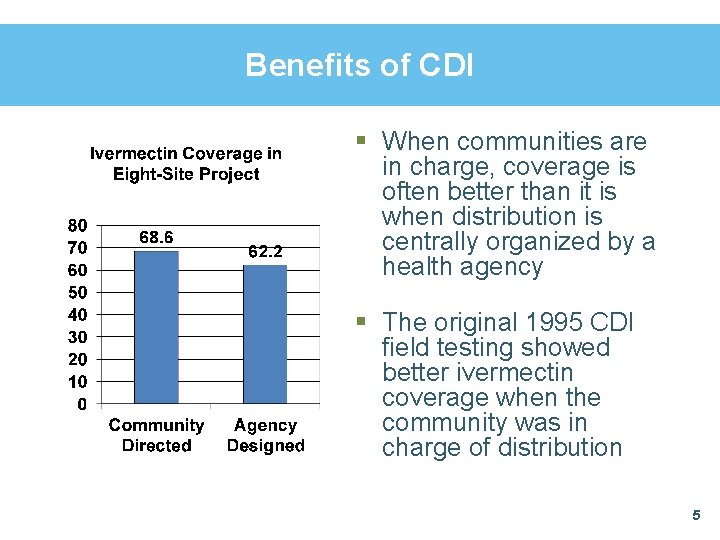 Benefits of CDI § When communities are in charge, coverage is often better than