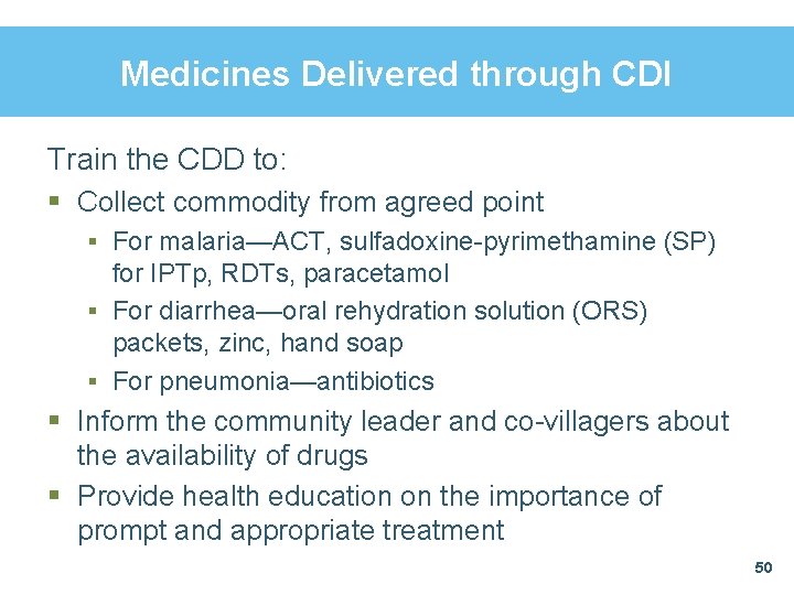 Medicines Delivered through CDI Train the CDD to: § Collect commodity from agreed point