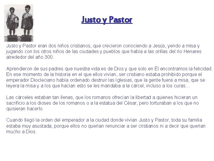 Justo y Pastor eran dos niños cristianos, que crecieron conociendo a Jesús, yendo a