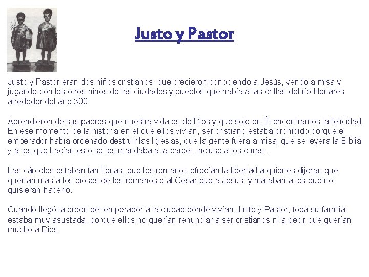 Justo y Pastor eran dos niños cristianos, que crecieron conociendo a Jesús, yendo a