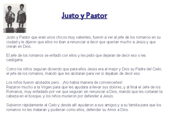 Justo y Pastor que eran unos chicos muy valientes, fueron a ver al jefe