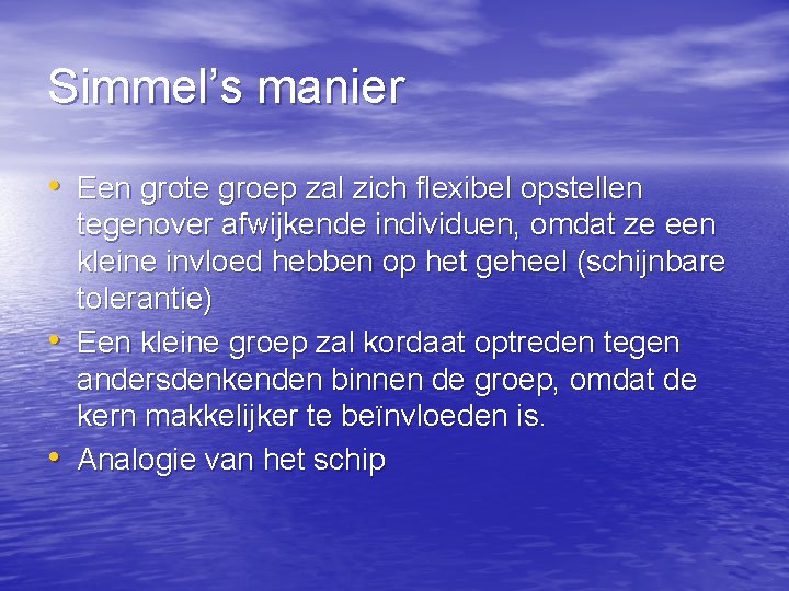 Simmel’s manier • Een grote groep zal zich flexibel opstellen • • tegenover afwijkende