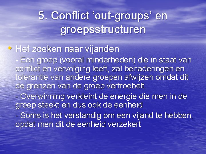 5. Conflict ‘out-groups’ en groepsstructuren • Het zoeken naar vijanden - Een groep (vooral