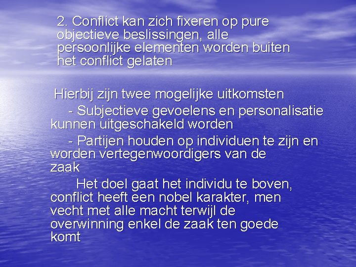 2. Conflict kan zich fixeren op pure objectieve beslissingen, alle persoonlijke elementen worden buiten