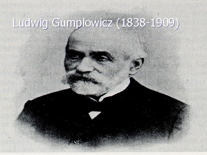 Ludwig Gumplowicz (1838 -1909) 