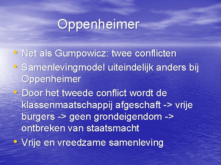 Oppenheimer • Net als Gumpowicz: twee conflicten • Samenlevingmodel uiteindelijk anders bij • •