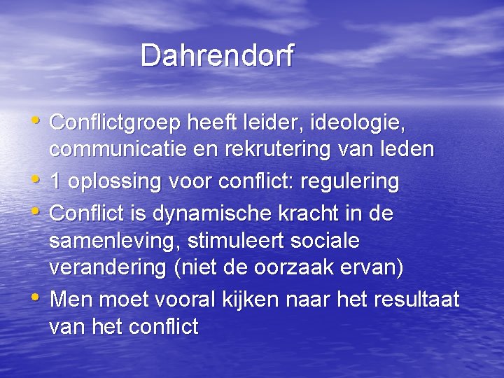 Dahrendorf • Conflictgroep heeft leider, ideologie, • • • communicatie en rekrutering van leden