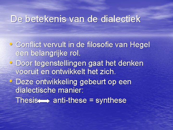 De betekenis van de dialectiek • Conflict vervult in de filosofie van Hegel •