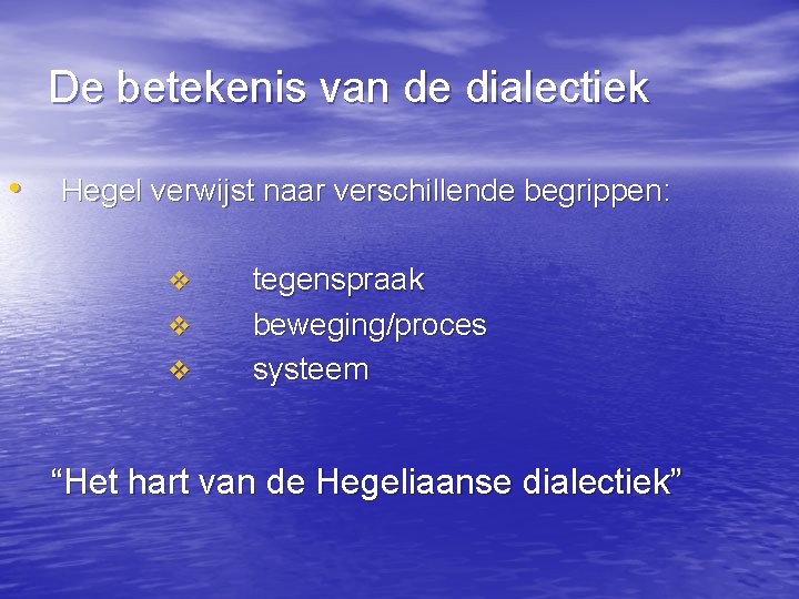 De betekenis van de dialectiek • Hegel verwijst naar verschillende begrippen: v v v