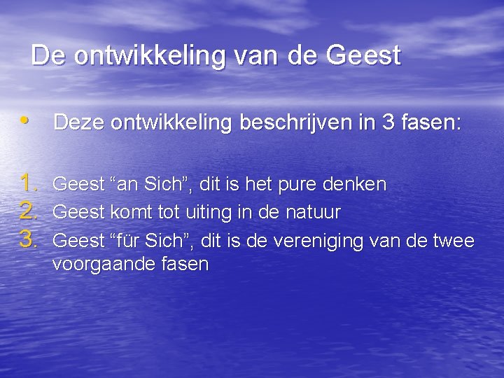 De ontwikkeling van de Geest • Deze ontwikkeling beschrijven in 3 fasen: 1. Geest