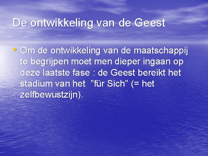 De ontwikkeling van de Geest • Om de ontwikkeling van de maatschappij te begrijpen