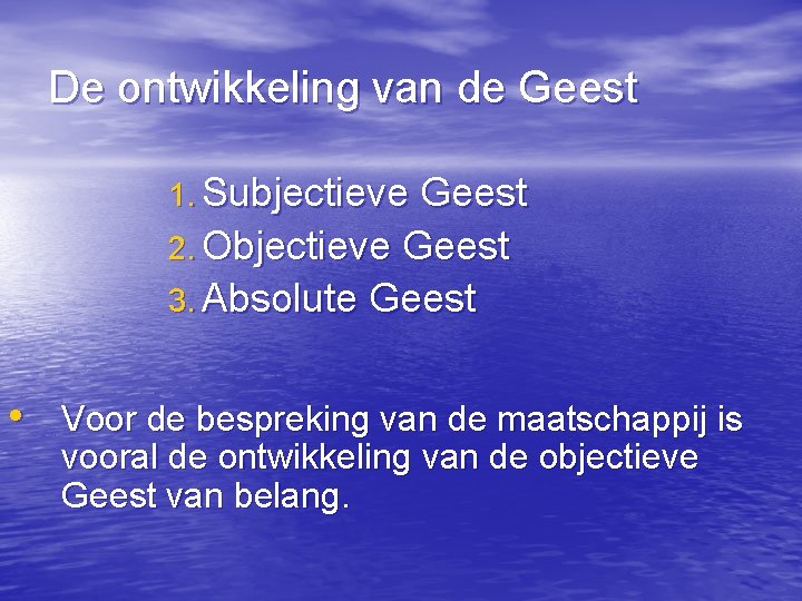 De ontwikkeling van de Geest 1. Subjectieve Geest 2. Objectieve Geest 3. Absolute Geest