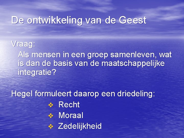 De ontwikkeling van de Geest Vraag: Als mensen in een groep samenleven, wat is