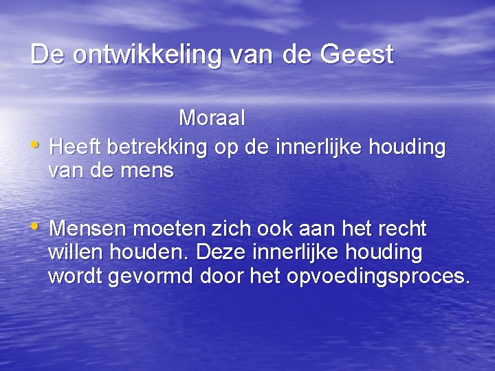 De ontwikkeling van de Geest • Moraal Heeft betrekking op de innerlijke houding van