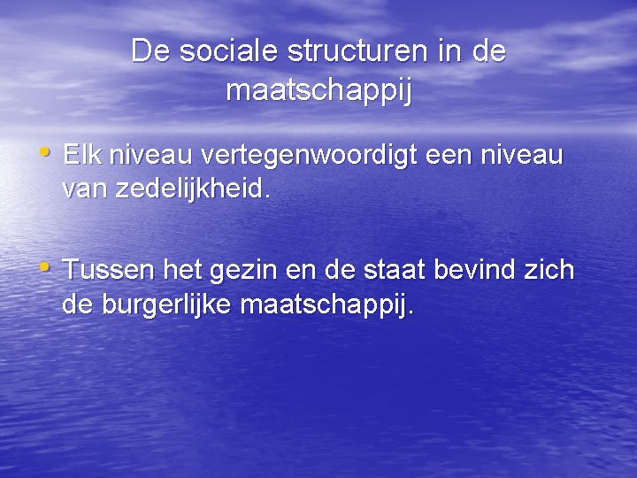 De sociale structuren in de maatschappij • Elk niveau vertegenwoordigt een niveau van zedelijkheid.