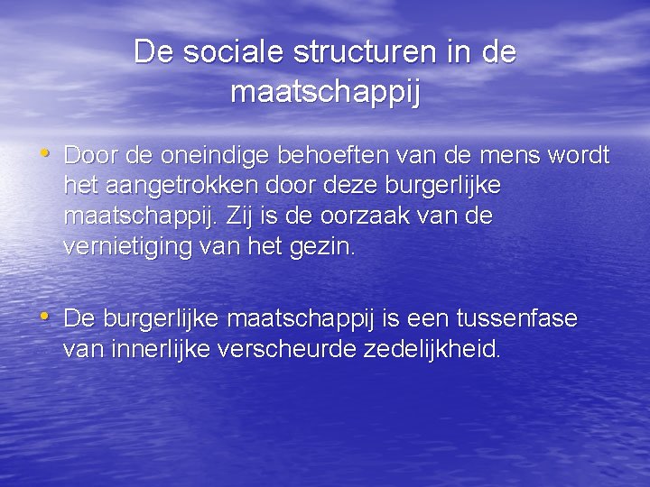 De sociale structuren in de maatschappij • Door de oneindige behoeften van de mens