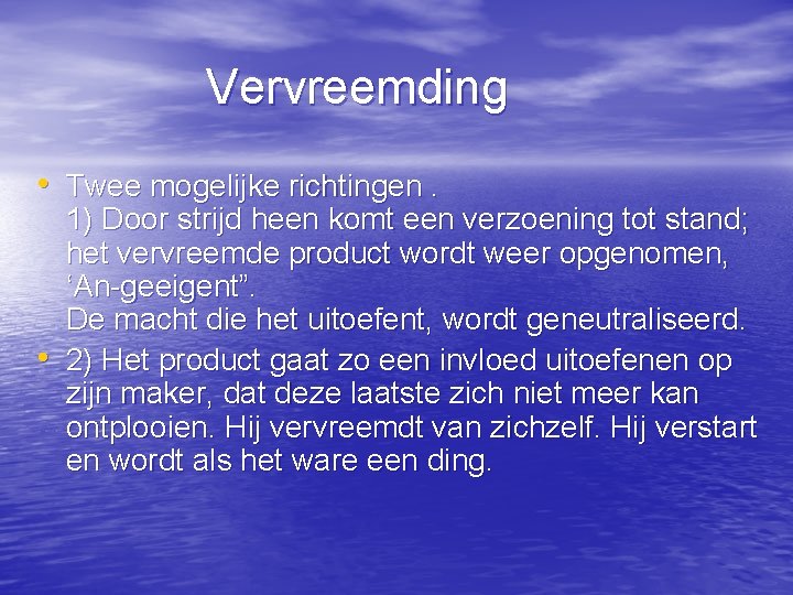 Vervreemding • Twee mogelijke richtingen. • 1) Door strijd heen komt een verzoening tot