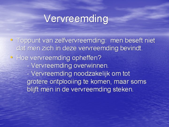 Vervreemding • Toppunt van zelfvervreemding: men beseft niet • dat men zich in deze