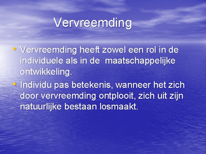 Vervreemding • Vervreemding heeft zowel een rol in de • individuele als in de