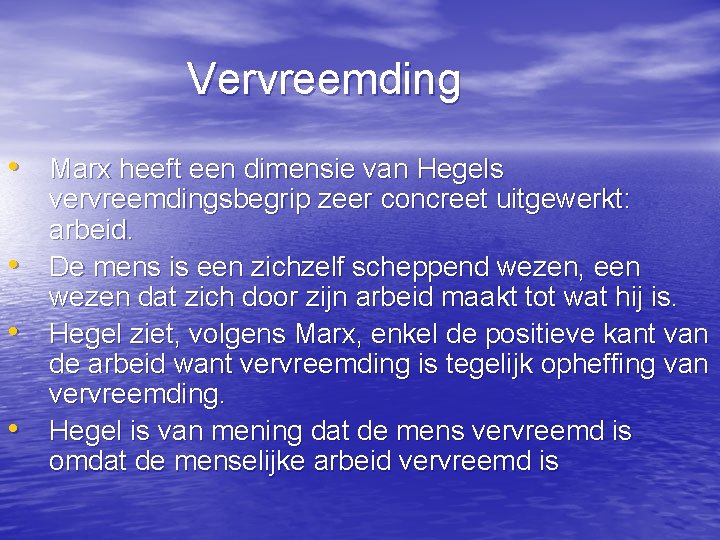 Vervreemding • Marx heeft een dimensie van Hegels • • • vervreemdingsbegrip zeer concreet