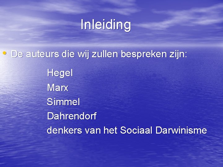 Inleiding • De auteurs die wij zullen bespreken zijn: Hegel Marx Simmel Dahrendorf denkers