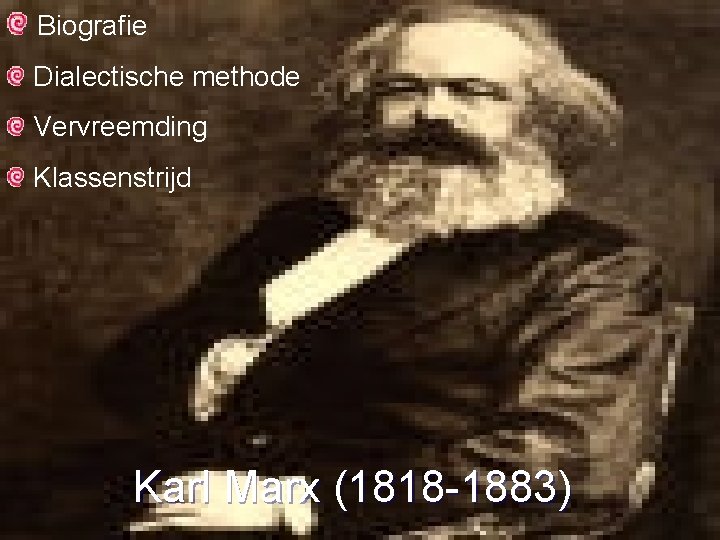 Biografie Dialectische methode Vervreemding Klassenstrijd Karl Marx (1818 -1883) 