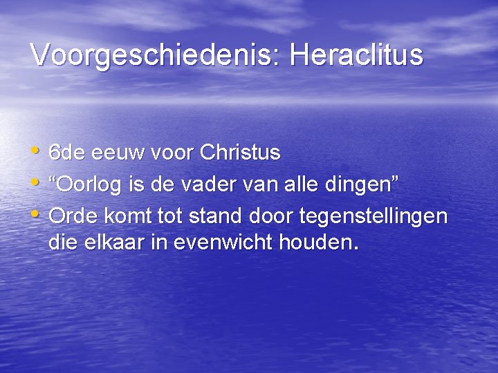 Voorgeschiedenis: Heraclitus • • • 6 de eeuw voor Christus “Oorlog is de vader